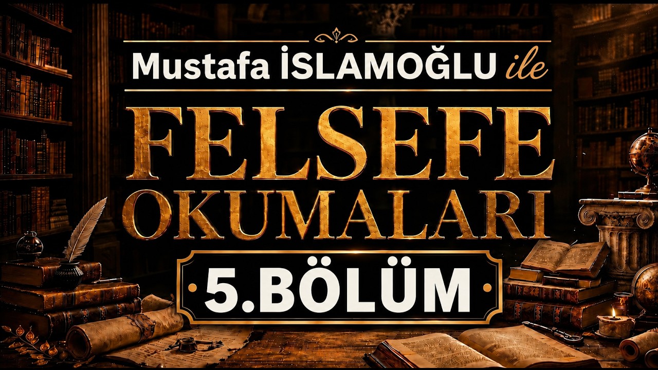 Felsefe Okumaları 5.Bölüm